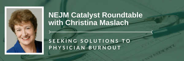 NEJM Catalyst Roundtable with Christina Maslah | Seeking Solutions to Physician Burnout